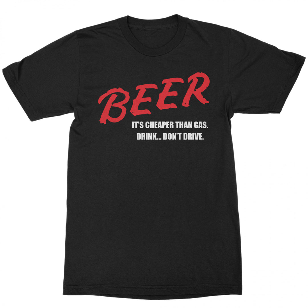 Beer Its Cheaper Than Gas Drink...Dont Drive Graphic T-Shirt Image 1